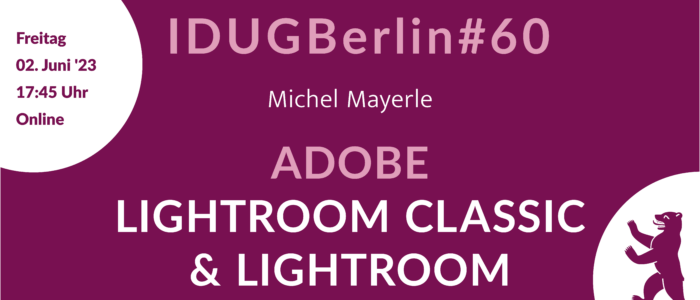 Rückblick IDUGB#60 am 02.06.2023 – Adobe Lightroom Classic und Adobe Lightroom mit Michel Mayerle